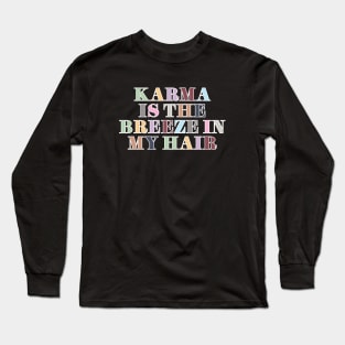 Karma Is The Breeze In My Hair Long Sleeve T-Shirt